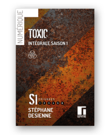 Toxic saison 1 intégrale - Stéphane Desienne